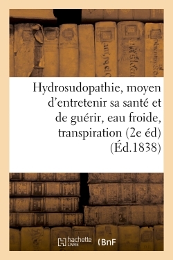 Picture of De l'Hydrosudopathie, ou nouveau moyen d'entretenir sa santé et de guérir, eau froide, transpiration