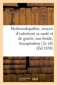 Picture of De l'Hydrosudopathie, ou nouveau moyen d'entretenir sa santé et de guérir, eau froide, transpiration