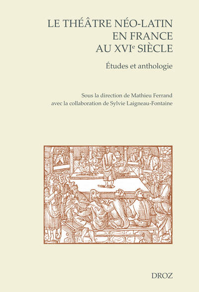Image de Le théâtre néo-latin en France au XVIe siècle. Études et anthologie