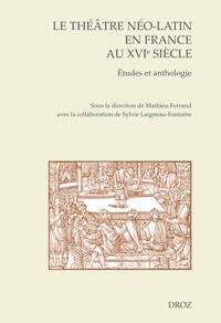 Image de Le théâtre néo-latin en France au XVIe siècle. Études et anthologie
