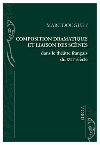 Picture of Composition dramatique et liaison des scènes dans le théâtre français du XVIIe siècle