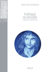 Picture of POÉTIQUE DE MOLIÈRE : COMÉDIE ET RÉPÉTITION