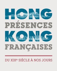Image de Hong-Kong, présences françaises - du XIXe siècle à nos jours