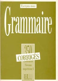 Image de Grammaire - Les 350 Exercices + corrigés (Supérieur 1)