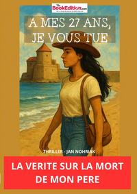 Image de A MES 27 ANS, JE VOUS TUE