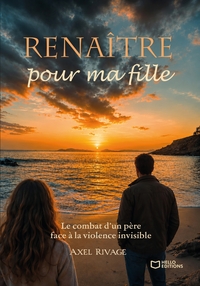 Image de Renaître pour ma fille : Le combat d'un père face à la violence invisible