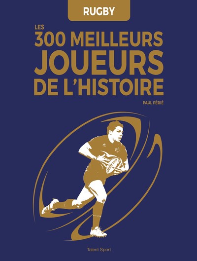 Image de Rugby : Les 300 meilleurs joueurs de l'Histoire