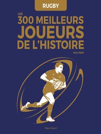 Image de Rugby : Les 300 meilleurs joueurs de l'Histoire