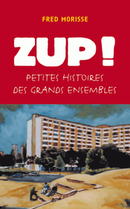 Image de Zup ! Petites histoires des grands ensembles