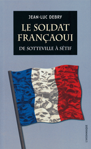 Image de Le Soldat françaoui : de Sotteville à Sétif