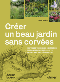 Picture of Créer un beau jardin sans corvées - Nouvelles techniques d'entretien - Gestion créative des plantes - En finir avec les idées fausses