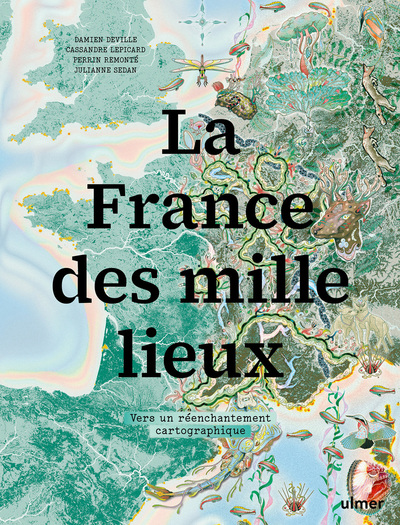 Image de La France des mille lieux - Vers un réenchantement cartographique