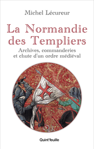 Picture of LA NORMANDIE DES TEMPLIERS : ARCHIVES, COMMANDERIES ET CHUTE D'UN ORDRE MEDIEVAL