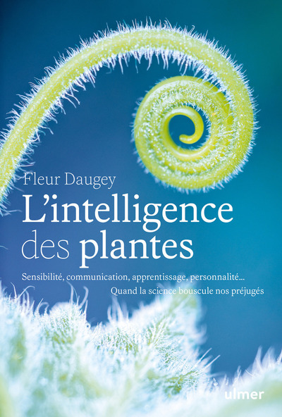Image de L'intelligence des plantes - Sensibilité, communication, apprentissage, personnalité... Quand la science bouscule nos préjugés