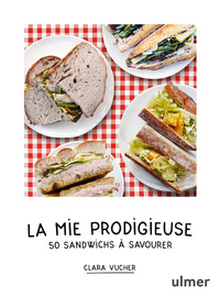 Image de La mie prodigieuse - 50 sandwichs à savourer