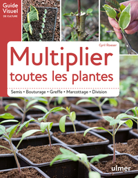 Image de Multiplier toutes les plantes - Semis, bouturage, greffe, marcottage, division