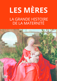 Picture of Les mères. La grande histoire de la maternité