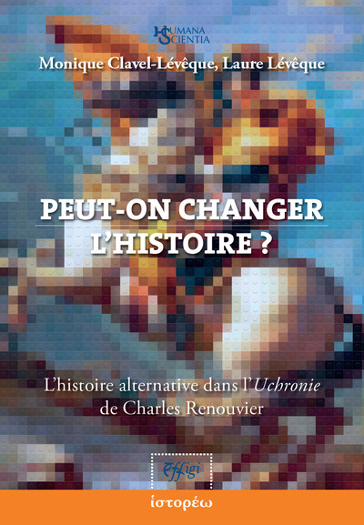 Image de PEUT-ON CHANGER L'HISTOIRE ? : L'HISTOIRE ALTERNATIVE DANS L'UCHRONIE DE CHARLES RENOUVIER