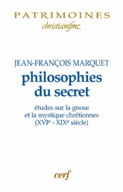Image de PHILOSOPHIES DU SECRET - ETUDES SUR LA GNOSE ET LAMYSTIQUE CHRETIENNES (XVIE-XIXE SIECLE)