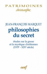 Image de PHILOSOPHIES DU SECRET - ETUDES SUR LA GNOSE ET LAMYSTIQUE CHRETIENNES (XVIE-XIXE SIECLE)