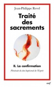 Image de TRAITE DES SACREMENTS 2 LA CONFIRMATION - PLENITUDE DU DON BAPTISMAL DE L'ESPRIT