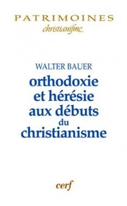 Image de ORTHODOXIE ET HERESIE AUX DEBUTS DU CHRISTIANISME