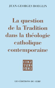 Image de LA QUESTION DE LA TRADITION DANS LA THÉOLOGIE CATHOLIQUE CONTEMPORAINE