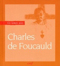Image de UN TEMPS AVEC CHARLES DE FOUCAULD (1858-1916)