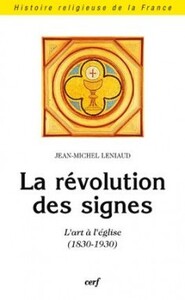 Image de LA REVOLUTION DES SIGNES - L'ART A L'EGLISE (1830-1930)