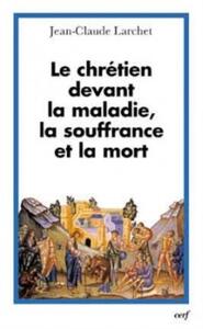 Image de LE CHRETIEN DEVANT LA MALADIE, LA SOUFFRANCE ET LA MORT
