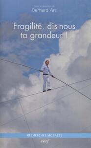 Image de FRAGILITÉ, DIS-NOUS TA GRANDEUR !