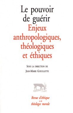 Image de Le pouvoir de guérir - Enjeux anthropologiques, théologiques et éthiques