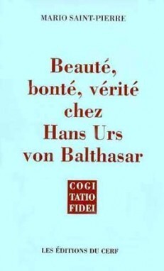 Image de BEAUTÉ, BONTÉ, VÉRITÉ CHEZ HANS URS VON BALTHASAR
