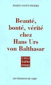 Image de BEAUTÉ, BONTÉ, VÉRITÉ CHEZ HANS URS VON BALTHASAR