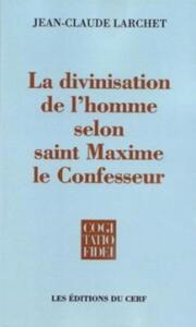 Image de LA DIVINISATION DE L'HOMME SELON SAINT MAXIME LE CONFESSEUR