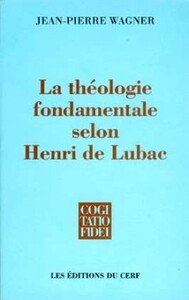 Image de LA THEOLOGIE FONDAMENTALE SELON HENRI DE LUBAC
