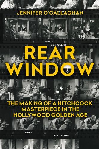 Picture of Rear Window : The Making of a Hitchcock Masterpiece in Hollywood Golden Age /anglais