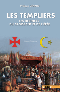 Image de Les Templiers. Les héritiers du croissant et de l'épée