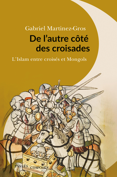 Image de De l'autre côté des croisades : l'islam entre croisés et Mongols : XIe-XIIIe siècle