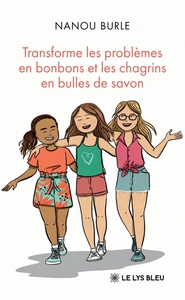 Image de Transforme les problèmes en bonbons et les chagrins en bulles de savon