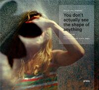 Image de Erle Kyllingmark You Don't Actually See the Shape of Anything /anglais