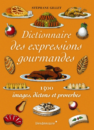 Image de Dictionnaire des expressions gourmandes - 1500 expressions g