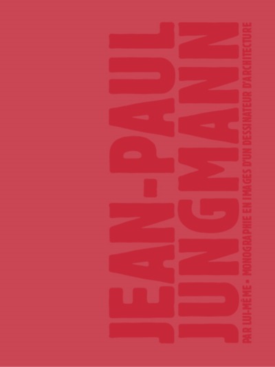 Picture of Jean-Paul Jungmann par lui-même - monographie en images du parcours d'un dessinateur d'architecture, 1956-2004