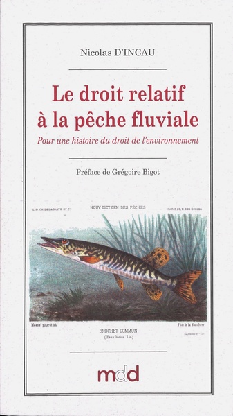 Picture of Nicolas D'INCAU, Le droit relatif à la pêche fluviale en France (1789-1897)
