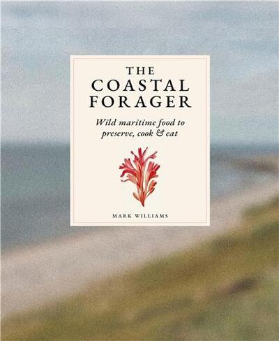 Picture of The Coastal Forager: Wild maritime food to preserve, cook, eat /anglais