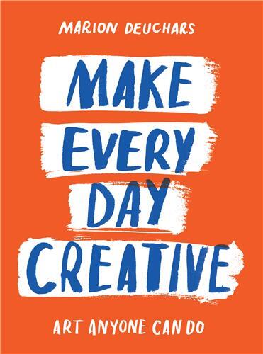 Image de Make Every Day Creative : Art anyone can do /anglais