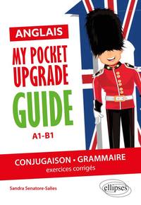 Image de Anglais. My pocket upgrade guide. Conjugaison et grammaire avec exercices corrigés • A1-B1