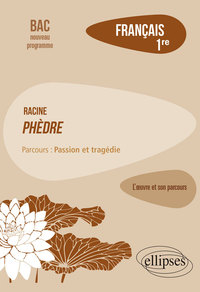 Picture of Français, Première. L’œuvre et son parcours : Racine, Phèdre, parcours "Passion et tragédie"