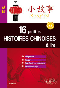 Image de 16 petites histoires chinoises à lire avec exercices corrigés. Comprendre, réviser, approfondir son vocabulaire  -  A2-B1 avec fichiers audios