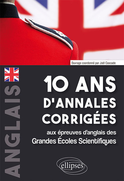 Image de 10 ans d'annales corrigées aux épreuves d'anglais des Grandes Écoles Scientifiques (X-ENS, Mines-Ponts, Centrale-Supélec, CCP, E3A, PT, Agro-Véto, ENAC, ICNA, ATS, Louis Lumière)